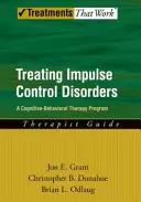 Tratarea tulburărilor de control al impulsurilor: Un program de terapie cognitiv-comportamentală, ghidul terapeutului - Treating Impulse Control Disorders: A Cognitive-Behavioral Therapy Program, Therapist Guide