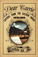 Dragă Carrie: Scrisori din Sierra de Est 1878-1899 - Dear Carrie: Letters from the Eastern Sierra 1878-1899