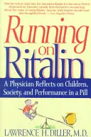 Alergând pe Ritalin: Un Medic Reflectă asupra Copiilor, Societății și Performanței într-o Pastilă - Running on Ritalin: A Physician Reflects on Children, Society, and Performance in a Pill