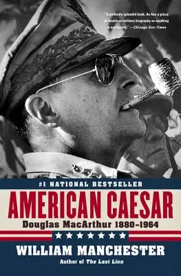 Cezarul american: Douglas MacArthur 1880 - 1964 - American Caesar: Douglas MacArthur 1880 - 1964