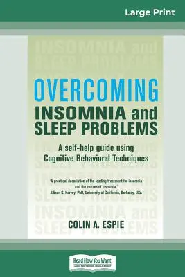 Depășirea insomniei și a problemelor de somn: Un ghid de auto-ajutor folosind tehnici cognitiv-comportamentale (16pt Large Print Edition) - Overcoming Insomnia and Sleep Problems: A self-help guide using Cognitive Behavioral Techniques (16pt Large Print Edition)
