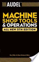 Audel Unelte și operațiuni în atelierul mecanic - Audel Machine Shop Tools and Operations