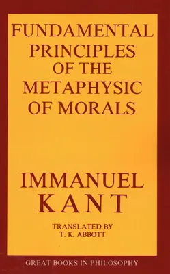 Principiile fundamentale ale metafizicii moravurilor - The Fundamental Principles of the Metaphysic of Morals