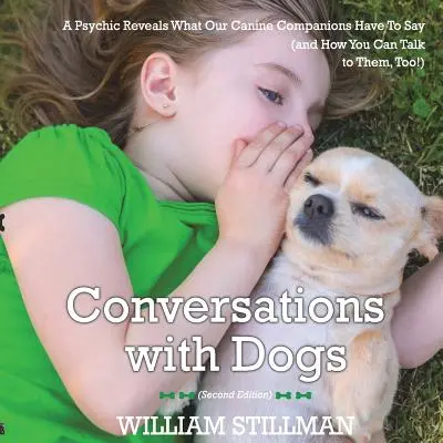 Conversații cu câinii: Un medium dezvăluie ce au de spus companionii noștri canini - Conversations With Dogs: A Psychic Reveals What Our Canine Companions Have to Sa