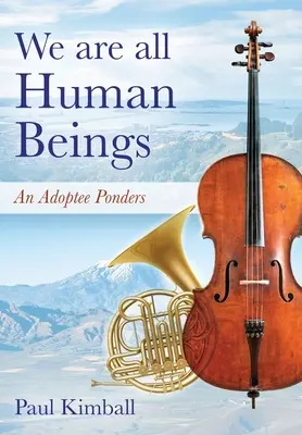 Suntem cu toții ființe umane: Un adoptat se gândește - We Are All Human Beings: An Adoptee Ponders