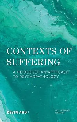 Contexte ale suferinței: O abordare heideggeriană a psihopatologiei - Contexts of Suffering: A Heideggerian Approach to Psychopathology
