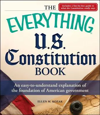 The Everything U.S. Constitution Book: O explicație ușor de înțeles a fundamentului guvernului american (An Easy-To-Understand Explanation of the Foundation of American Government) - The Everything U.S. Constitution Book: An Easy-To-Understand Explanation of the Foundation of American Government