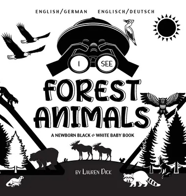 Văd animale din pădure: Bilingv (engleză / germană) (Englisch / Deutsch) A Newborn Black & White Baby Book - I See Forest Animals: Bilingual (English / German) (Englisch / Deutsch) A Newborn Black & White Baby Book