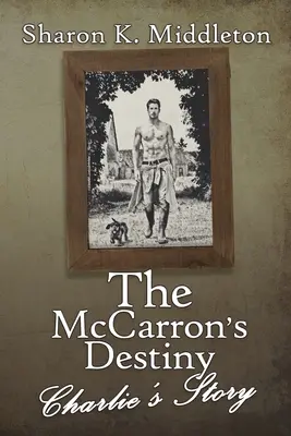 Destinul lui McCarron: Povestea lui Charlie - The McCarron's Destiny: Charlie's Story