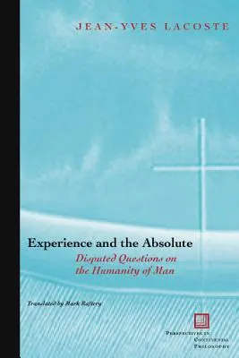 Experiența și absolutul: Întrebări disputate despre umanitatea omului - Experience and the Absolute: Disputed Questions on the Humanity of Man
