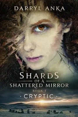 Cioburile unei oglinzi sfărâmate Cartea I: Criptic - Shards of a Shattered Mirror Book I: Cryptic