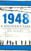 1948 - Povestea unui soldat - Drumul sângeros spre Ierusalim - 1948 - A Soldier's Tale - The Bloody Road to Jerusalem