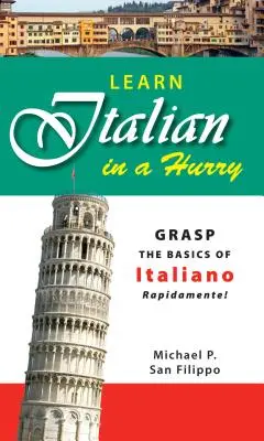 Învățați italiana în grabă: Deprindeți elementele de bază ale limbii italiene rapid! - Learn Italian in a Hurry: Grasp the Basics of Italian Rapidamente!