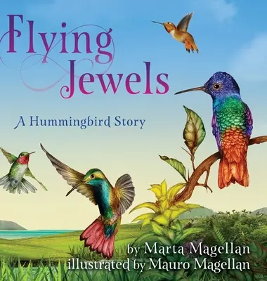 Bijuteriile zburătoare: O poveste cu colibri - Flying Jewels: A Hummingbird Story