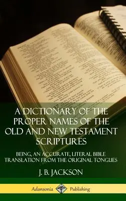 Un dicționar al numelor proprii din Scripturile Vechiului și Noului Testament: Being, an Accurate, Literal Bible Translation from the Original Tongues (Har - A Dictionary of the Proper Names of the Old and New Testament Scriptures: Being, an Accurate, Literal Bible Translation from the Original Tongues (Har