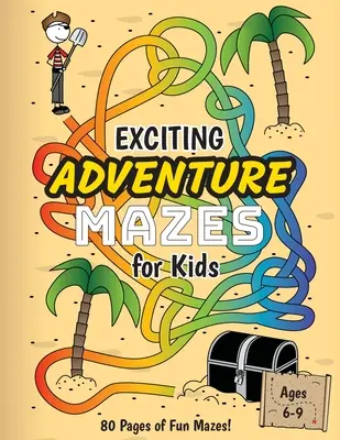 Labirinturi captivante de aventură pentru copii: (6-9 ani) Caiet de activități pentru labirinturi cu tematică de aventură - Exciting Adventure Mazes for Kids: (Ages 6-9) Adventure Themed Maze Activity Workbook
