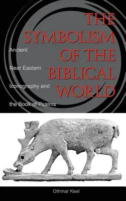 Simbolismul lumii biblice: Iconografia Orientului Apropiat Antic și Cartea Psalmilor - Symbolism of the Biblical World: Ancient Near Eastern Iconography and the Book of Psalms