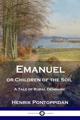 Emanuel sau copiii pământului: o poveste din Danemarca rurală - Emanuel or Children of the Soil: A Tale of Rural Denmark
