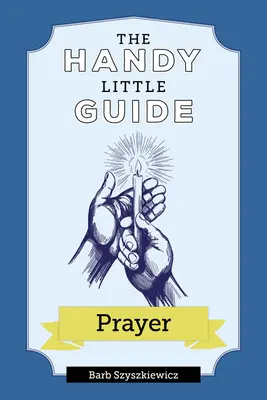 Micul ghid la îndemână pentru rugăciune - The Handy Little Guide to Prayer