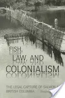 Pește, lege și colonialism: Captura legală a somonului în Columbia Britanică - Fish, Law, and Colonialism: The Legal Capture of Salmon in British Columbia