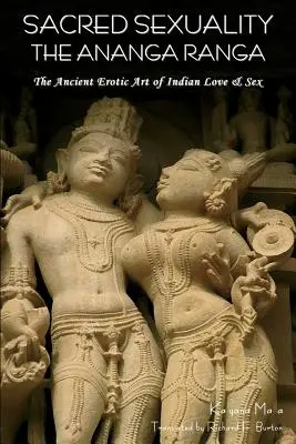 Sexualitatea sacră: Ananga Ranga sau arta erotică antică a iubirii și sexului indian- - Sacred Sexuality: The Ananga Ranga or the Ancient Erotic Art of Indian Love & Sex-
