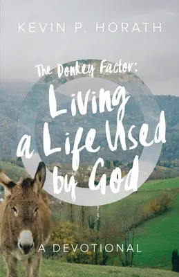 Factorul Măgar: Trăind o viață folosită de Dumnezeu - The Donkey Factor: Living a Life Used by God