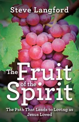 Fructul Duhului: Calea care duce la a iubi așa cum a iubit Iisus - The Fruit of the Spirit: The Path That Leads to Loving as Jesus Loved