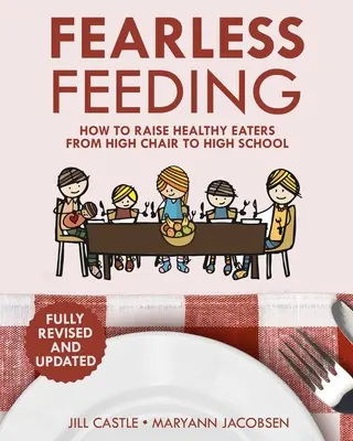 Hrănirea fără frică: Cum să crești mâncăcioși sănătoși de la scaunul înalt la liceu - Fearless Feeding: How to Raise Healthy Eaters From High Chair to High School