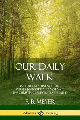 Umblarea noastră zilnică: 366 de lecturi zilnice de versete biblice pentru a inspira și motiva credinciosul creștin pe tot parcursul anului - Our Daily Walk: 366 Daily Readings of Bible Verses to Inspire and Motivate the Christian Believer Year Round