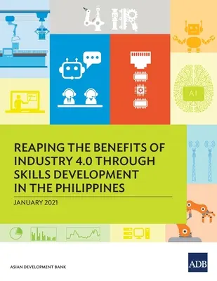 Recoltarea beneficiilor industriei 4.0 prin dezvoltarea competențelor în Filipine - Reaping the Benefits of Industry 4.0 Through Skills Development in the Philippines