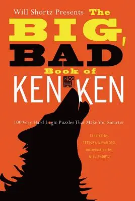 Will Shortz prezintă Big, Bad Book of Kenken: 100 de puzzle-uri logice foarte dificile care te fac mai inteligent - Will Shortz Presents the Big, Bad Book of Kenken: 100 Very Hard Logic Puzzles That Make You Smarter