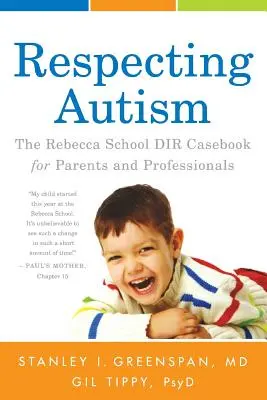 Respectarea autismului: Cartea de caz a Școlii Rebecca DIR pentru părinți și profesioniști - Respecting Autism: The Rebecca School DIR Casebook for Parents and Professionals