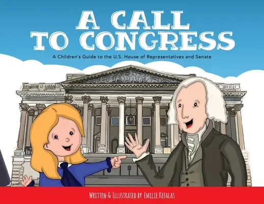 Un apel către Congres: Ghidul copiilor pentru Camera Reprezentanților și Senat: A Children's Guide to the House of Representatives and Senate - A Call to Congress: A Children's Guide to the House of Representatives and Senate