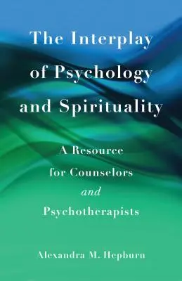 Interacțiunea dintre psihologie și spiritualitate: O resursă pentru consilieri și psihoterapeuți - The Interplay of Psychology and Spirituality: A Resource for Counselors and Psychotherapists