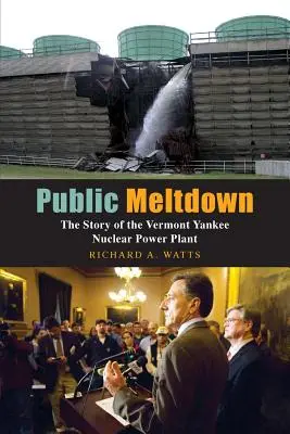 Public Meltdown: The Story of the Vermont Yankee Nuclear Power Plant (Povestea centralei nucleare Vermont Yankee) - Public Meltdown: The Story of the Vermont Yankee Nuclear Power Plant