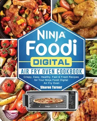 Ninja Foodi Digital Air Fry Oven Cookbook: Rețete crocante, ușoare, sănătoase, rapide și proaspete pentru cuptorul dumneavoastră Ninja Foodi Digital Air Fry - Ninja Foodi Digital Air Fry Oven Cookbook: Crispy, Easy, Healthy, Fast & Fresh Recipes for Your Ninja Foodi Digital Air Fry Oven