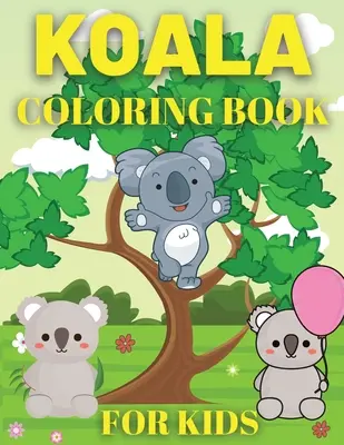 Koala Carte de colorat pentru copii: Koala Bear Carte de colorat pentru copii - Koala Coloring Book For Kids: Koala Bear Coloring Book for Kids