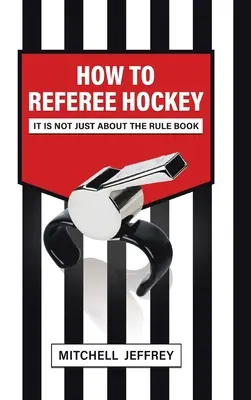 Cum să arbitrezi hochei: Nu este vorba doar despre cartea de reguli - How to Referee Hockey: It Is Not Just About the Rule Book