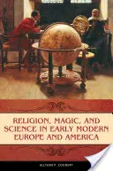 Religie, magie și știință în Europa și America modernă timpurie - Religion, Magic, and Science in Early Modern Europe and America