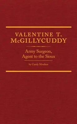 Valentine T. McGillycuddy: Chirurg militar, agent pentru Sioux - Valentine T. McGillycuddy: Army Surgeon, Agent to the Sioux