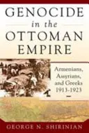 Genocidul în Imperiul Otoman: Armeni, asirieni și greci, 1913-1923 - Genocide in the Ottoman Empire: Armenians, Assyrians, and Greeks, 1913-1923