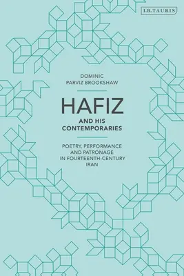 Hafiz și contemporanii săi: Poezie, interpretare și patronaj în Iranul secolului al XIV-lea - Hafiz and His Contemporaries: Poetry, Performance and Patronage in Fourteenth Century Iran