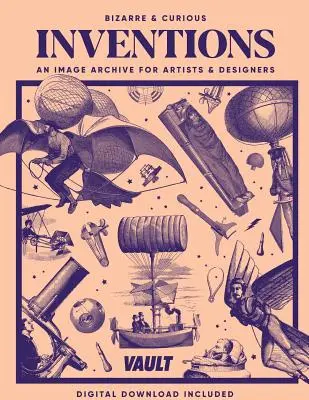 Invenții bizare și curioase: O arhivă de imagini pentru artiști și designeri - Bizarre and Curious Inventions: An Image Archive for Artists and Designers