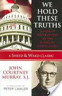 Noi deținem aceste adevăruri: Reflecții catolice asupra propunerii americane - We Hold These Truths: Catholic Reflections on the American Proposition