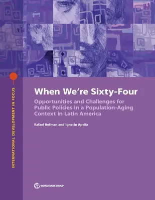 Când vom avea șaizeci și patru de ani: Opțiuni politice pentru abordarea îmbătrânirii populației în America Latină și Caraibe - When We're Sixty-Four: Policy Options to Address Population Aging in Latin America and the Caribbean