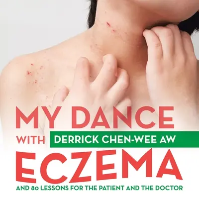 Dansul meu cu eczema: Și 80 de lecții pentru pacient și medic - My Dance with Eczema: And 80 Lessons for the Patient and the Doctor