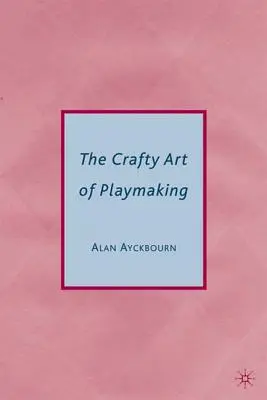 Arta meșteșugită de a crea piese - The Crafty Art of Playmaking