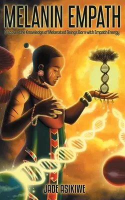 The Melanin Empath: Descoperiți cunoștințele ființelor melanate născute cu energie empatică - The Melanin Empath: Discover the Knowledge of Melanated Beings Born With Empath Energy