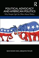 Advocacy politic și politica americană: De ce oamenii se ceartă atât de des în legătură cu politica - Political Advocacy and American Politics: Why People Fight So Often about Politics