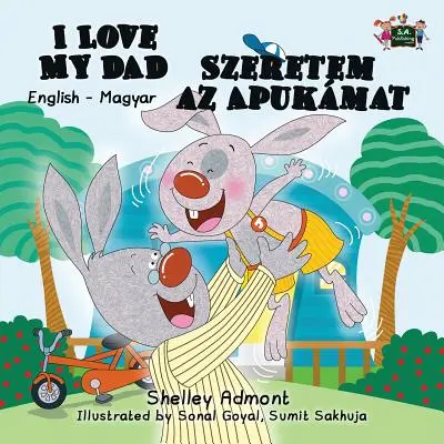 Îl iubesc pe tatăl meu Szeretem az Apukamat: English Hungarian Bilingual Edition (Ediție bilingvă engleză-maghiară) - I Love My Dad Szeretem az Apukamat: English Hungarian Bilingual Edition